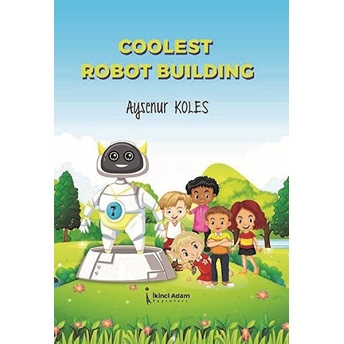 Ikinci Adam Yayınları Coolest Robot Building - Ayşenur Koles