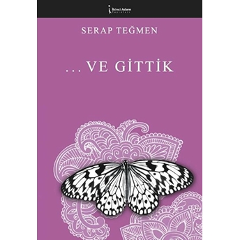 Ikinci Adam Yayınları ... Ve Gittik - Serap Teğmen - Serap Teğmen