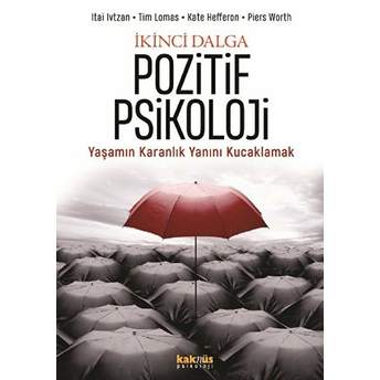 Ikinci Dalga Pozitif Psikoloji - Yaşamın Karanlık Yanını Kucaklamak Itai Ivtzan, Tim Lomas, Kate Hefferon, Piers Worth