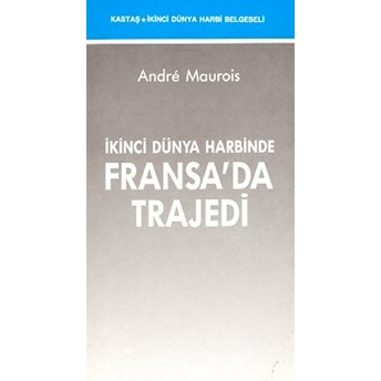 Ikinci Dünya Harbinde Fransa'da Trajedi-Andre Maurois