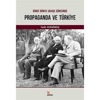 Ikinci Dünya Savaşı Sürecinde Propaganda Ve Türkiye Fatih Aydoğmuş