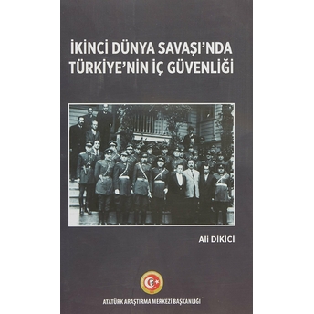 Ikinci Dünya Savaşı'Nda Türkiye'Nin Iç Güvenliği Ali Dikici