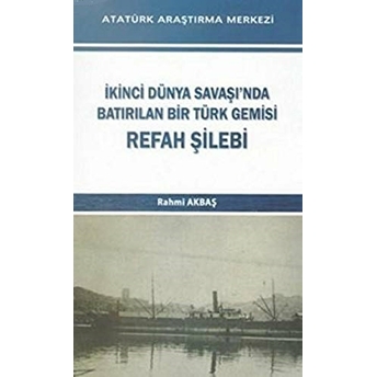 Ikinci Dünya Savaşı'nda Batırılan Bir Türk Gemisi - Refah Şilebi