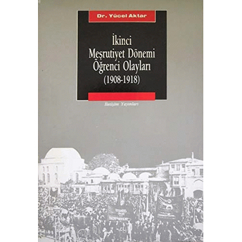 Ikinci Meşrutiyet Dönemi Öğrenci Olayları (1908-1918) Yücel Aktar