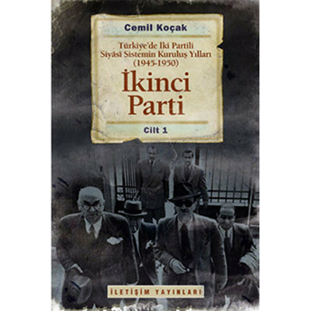 Ikinci Parti Türkiye'de Iki Partili Siyasi Sistemin Kuruluş Yılları ( 1945-1950 ) Cilt 1 Cemil Koçak