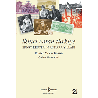 Ikinci Vatan Türkiye (Ernst Reuter'in Ankara Yılları) Reiner Möckelmann