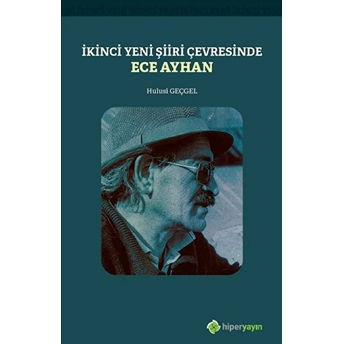 Ikinci Yeni Şiiri Çevresinde - Ece Ayhan Hulusi Geçgel