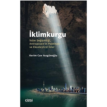 Iklimkurgu & Iklim Değişikliği, Antroposen'in Poetikası Ve Ekoeleştirel Izler Kerim Can Yazgünoğlu