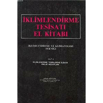 Iklimlendirme Tesisatı El Kitabı Cilt: 2 - Iklimlendirme Ve Klimatoloji Tekniği Uğur Köktürk