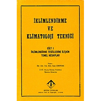 Iklimlendirme Ve Klimatoloji Tekniği Cilt: 1 - Iklimlendirme Tesislerine Ilişkin Temel Hesaplar Uğur Köktürk