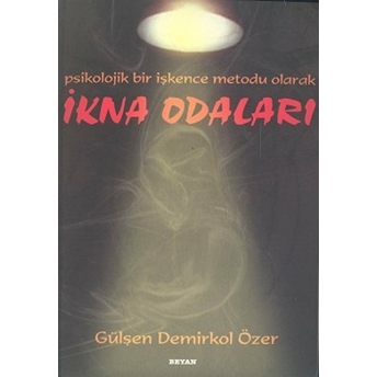 Ikna Odaları Psikolojik Bir Işkence Metodu Olarak Gülşen Demirkol Özer