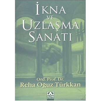 Ikna Ve Uzlaşma Sanatı Reha Oğuz Türkkan