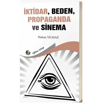 Iktidar, Beden, Propaganda Ve Sinema - Hakan Yılmaz