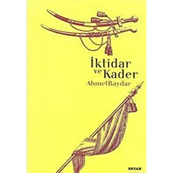 Iktidar Ve Kader Ahmet Baydar