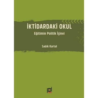 Iktidardaki Okul - Eğitimin Politik Işlevi Sadık Kartal