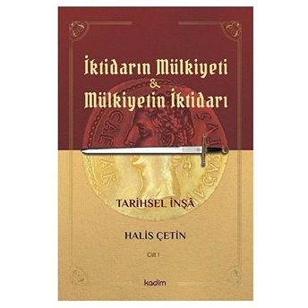 Iktidarın Mülkiyeti Ve Mülkiyetin Iktidarı Cilt I Halis Çetin