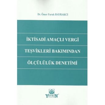 Iktisadi Amaçlı Vergi Teşvikleri Bakımından Ölçülülük Denetimi Ömer Faruk Bayrakcı