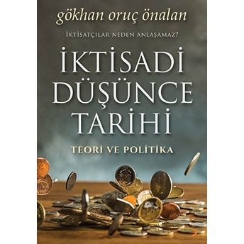 Iktisadi Düşünce Tarihi Teori Ve Politika - Gökhan Oruç Önalan