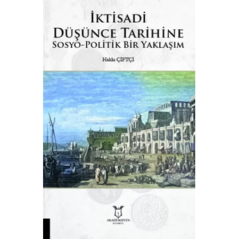 Iktisadi Düşünce Tarihine Sosyo-Politik Bir Yaklaşım Hakkı Çiftçi