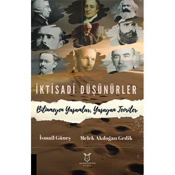 Iktisadi Düşünürler Bilinmeyen Yaşamlar, Yaşayan Teoriler Ismail Güneş