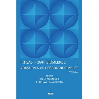 Iktisadi - Idari Bilimlerde Araştırma Ve Değerlendirmeler - Aralık 2022 Kolektif