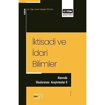 Iktisadi Ve Idari Bilimler - Alanında Uluslararası Araştırmalar 2 - Güngör Özcan