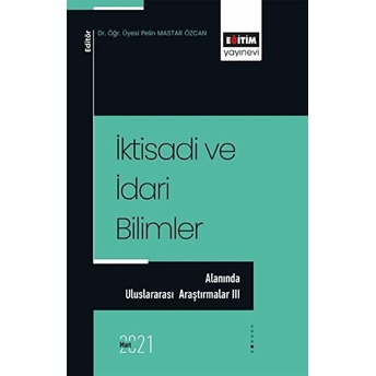 Iktisadi Ve Idari Bilimler Alanında Uluslararası Araştırmalar 3 Pelin Mastar Özcan