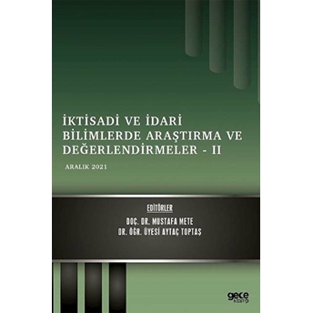 Iktisadi Ve Idari Bilimlerde Araştırma Ve Değerlendirmeler 2 - Aralık 2021 - Mustafa Mete