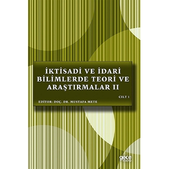 Iktisadi Ve Idari Bilimlerde Teori Ve Araştırmalar 2 Cilt 1 - Mustafa Mete