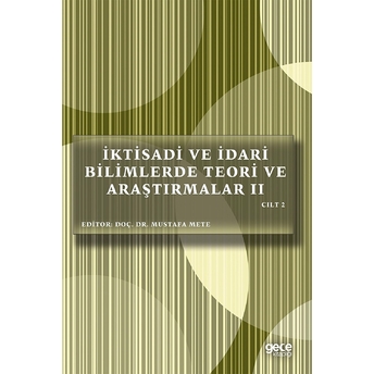 Iktisadi Ve Idari Bilimlerde Teori Ve Araştırmalar 2 Cilt 2 - Mustafa Mete