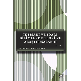 Iktisadi Ve Idari Bilimlerde Teori Ve Araştırmalar 2 Cilt 3 - Mustafa Mete