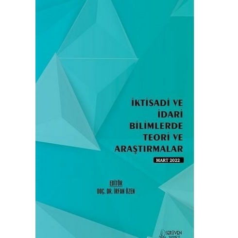 Iktisadi Ve Idari Bilimlerde Teori Ve Araştırmalar - Mart 2022 - Kolektif