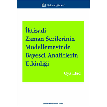 Iktisadi Zaman Serilerinin Modellemesinde Bayesci Analizlerin Etkinliği Oya Ekici