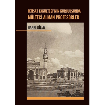 Iktisat Fakültesi’nin Kuruluşunda Mülteci Alman Profesörler Kollektif