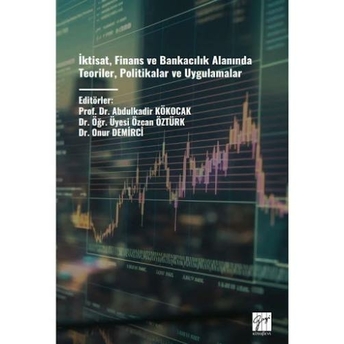 Iktisat, Finans Ve Bankacılık Alanında Teoriler, Politikalar Ve Uygulamalar Abdulkadir Kökocak