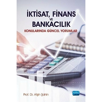 Iktisat, Finans Ve Bankacılık Konularında Güncel Yorumlar