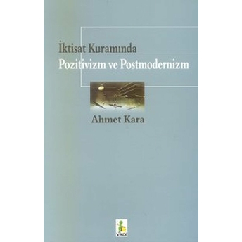 Iktisat Kuramında Pozitivizm Ve Postmodernizm Ahmet Kara