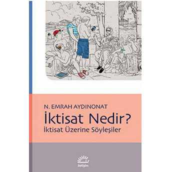 Iktisat Nedir? Iktisat Üzerine Söyleşiler N. Emrah Aydınonat