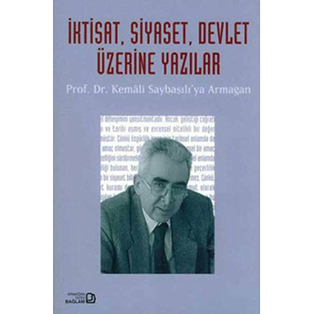 Iktisat, Siyaset, Devlet Üzerine Yazılar - Prof. Dr. Kemali Saybaşılı’ya Armağan Burak Ülman, Ismet Akça