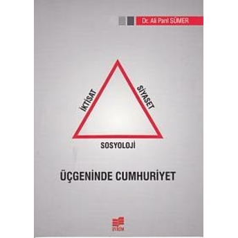 Iktisat Siyaset Sosyoloji Üçgeninde Cumhuriyet Ali Parıl Sümer