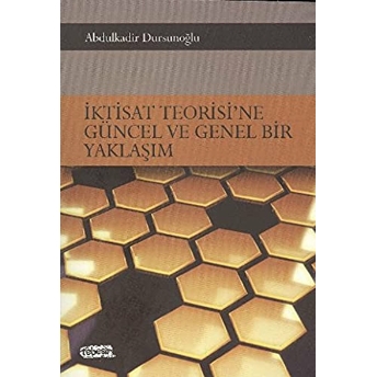 Iktisat Teorisi'ne Güncel Ve Genel Bir Yaklaşım Abdulkadir Dursunoğlu