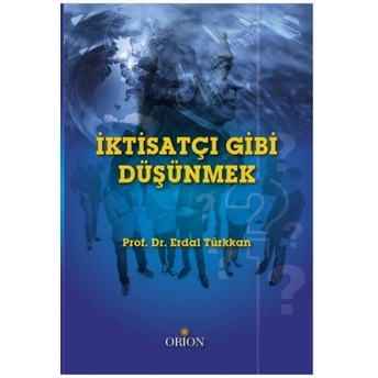 Iktisatçı Gibi Düşünmek Erdal Türkkan