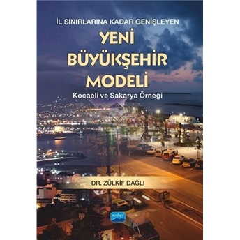 Il Sınırlarına Kadar Genişleyen Yeni Büyükşehir Modeli - Kocaeli Ve Sakarya Örneği