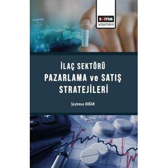 Ilaç Sektörü Satış Ve Pazarlama Stratejileri Doç. Dr. Şeyhmus Doğan