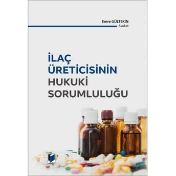 Ilaç Üreticisinin Hukuki Sorumluluğu Emre Gültekin