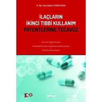 Ilaçların Ikinci Tıbbi Kullanım Patentlerine Tecavüz Çiğdem Yatağan Özkan