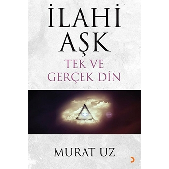 Ilahi Aşk Tek Ve Gerçek Din - Murat Uz