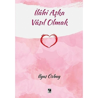 Ilahi Aşka Vasıl Olmak Ilyas Özbay