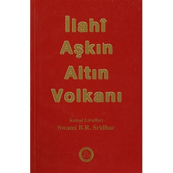 Ilahi Aşkın Altın Volkanı Swami B. R. Sridhar