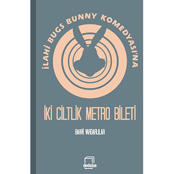 Ilahi Bugs Bunny Komedyası'na Iki Ciltlik Metro Bileti Bahri Vardarlılar